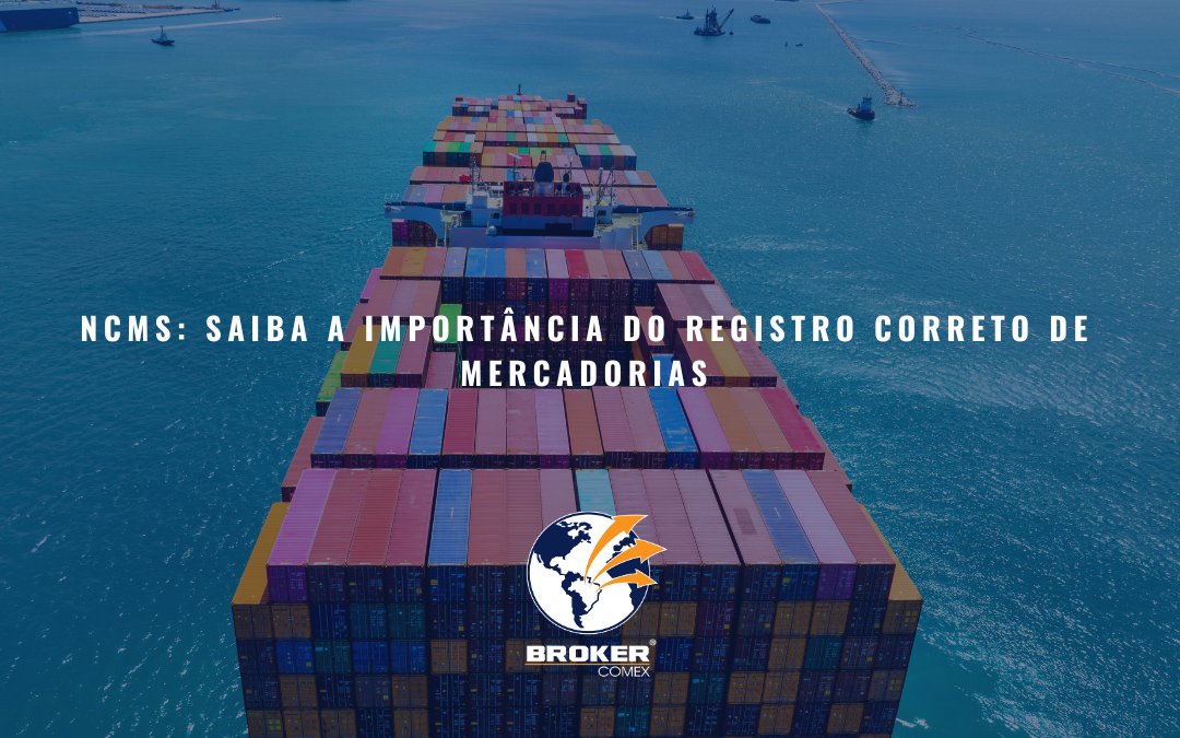 A Importância Do Registro Correto Das Ncms No Comércio Exterior