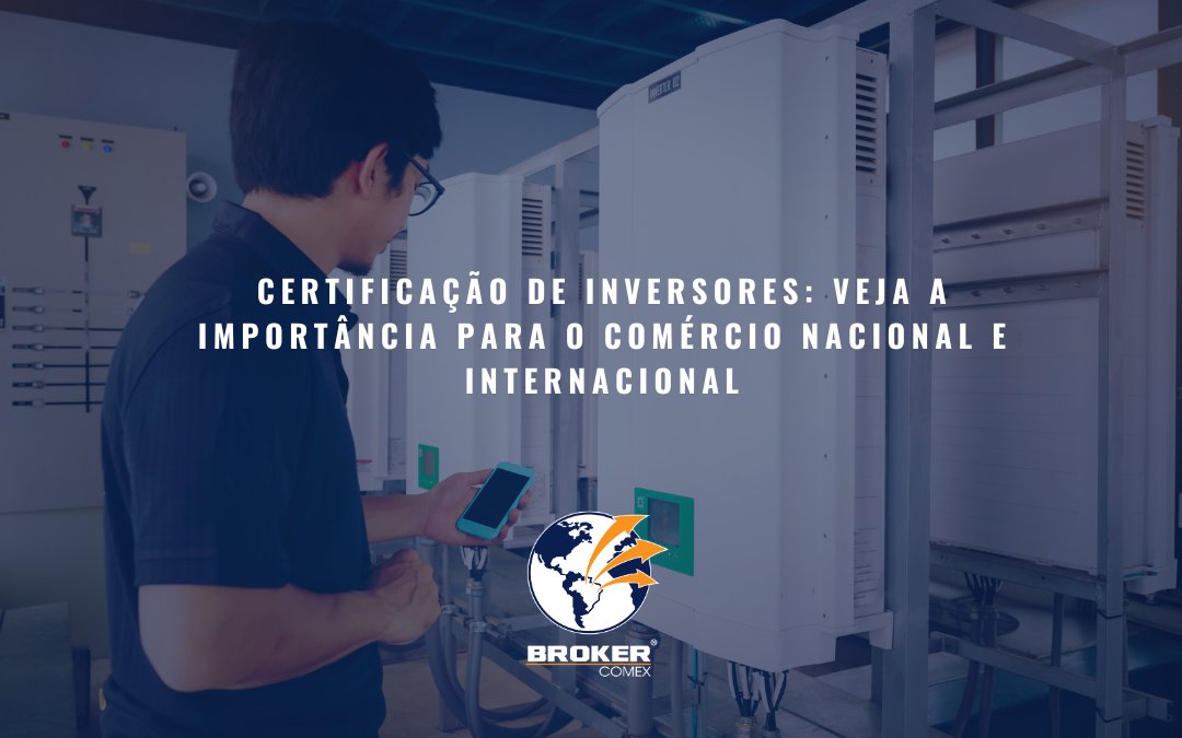 Como Funciona A Certificação De Inversores Para O Comércio Nacional E Internacional? Como Funciona A Certificação De Inversores Para O Comércio Nacional E Internacional?